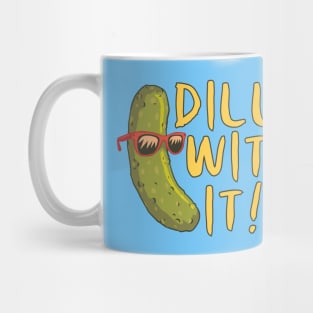 DILL WITH IT! Mug